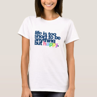 Das Leben ist zu kurz, um alles andere als glückli T-Shirt