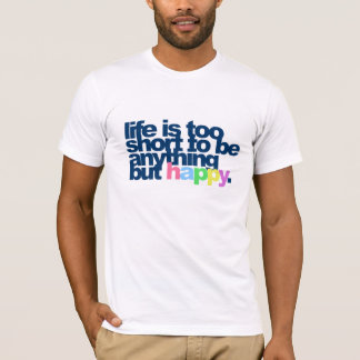 Das Leben ist zu kurz, um alles andere als glückli T-Shirt