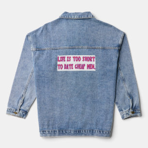 Das Leben ist zu kurz, um billige Männer zu daten  Jeansjacke
