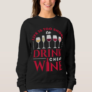 Das Leben ist zu Kurz, um billigen Wein zu trinken Sweatshirt
