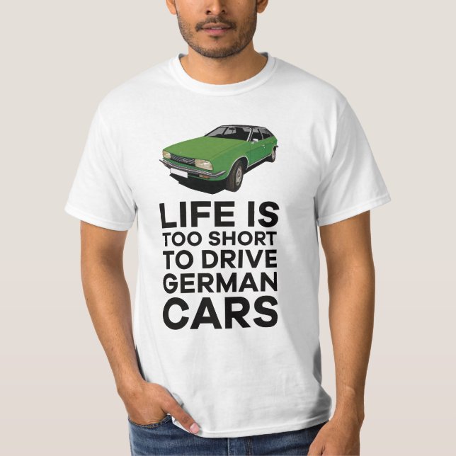 Das Leben ist zu kurz, um deutsche Autos zu fahren T-Shirt (Vorderseite)
