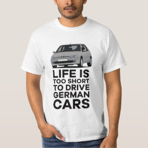 Das Leben ist zu kurz, um deutsche Fahrzeuge P 306 T-Shirt