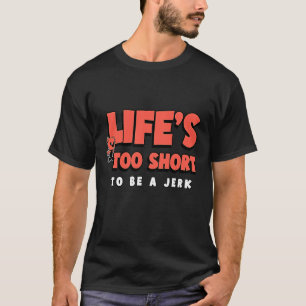 Das Leben ist zu kurz, um ein Scherz zu sein 1 T-Shirt