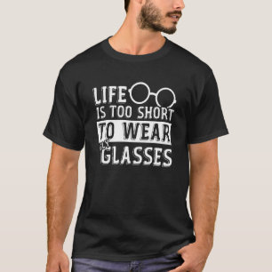 Das Leben ist zu Kurz, um eine hässliche Brille in T-Shirt