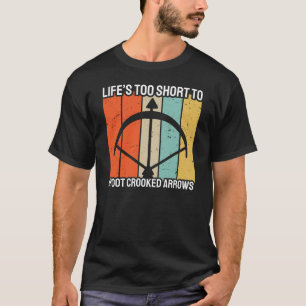 Das Leben ist zu Kurz, um gekrönte Pfeile zu schie T-Shirt
