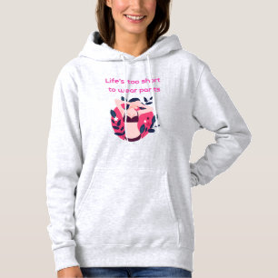Das Leben ist zu kurz, um Hosen zu tragen Hoodie