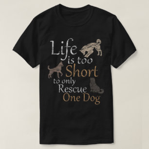 Das Leben ist zu kurz, um Hunde zu retten Design T-Shirt