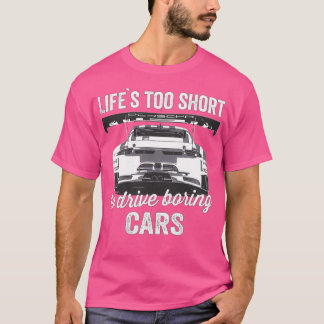 Das Leben ist zu kurz, um langweilige Autos zu fah T-Shirt