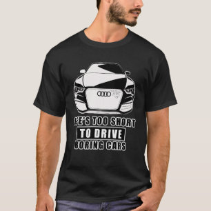 Das Leben ist zu Kurz, um langweilige Autos zu fah T-Shirt
