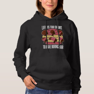 Das Leben ist zu kurz, um langweilige Haare zu hab Hoodie