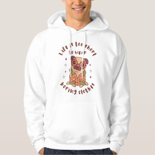 Das Leben ist zu kurz, um langweilige Kleidung zu  Hoodie