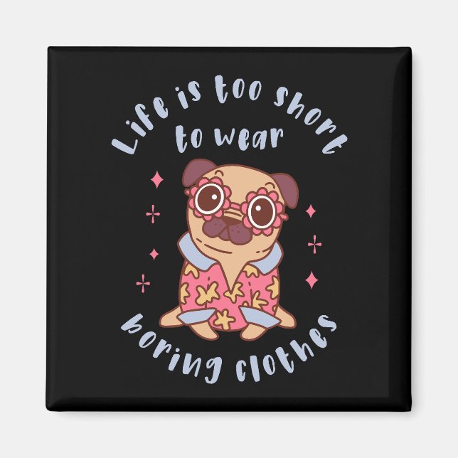 Das Leben ist zu kurz, um langweilige Kleidung zu  Magnet (Vorne)