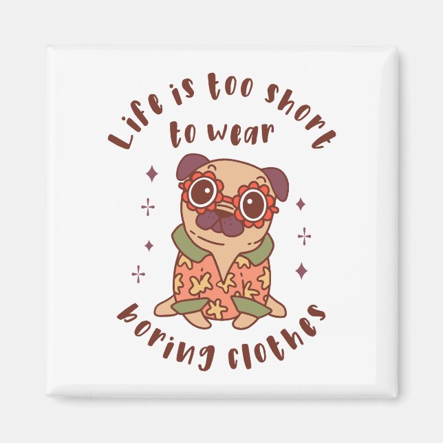 Das Leben ist zu kurz, um langweilige Kleidung zu  Magnet (Vorne)