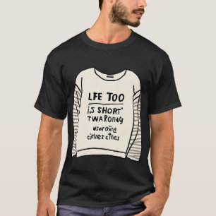 "Das Leben ist zu Kurz, um langweilige Kleidung zu T-Shirt