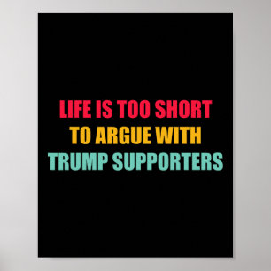 Das Leben ist zu kurz, um mit Trump-Anhängern zu s Poster