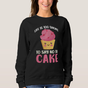 Das Leben ist zu Kurz, um nein zu sagen, um Snack  Sweatshirt