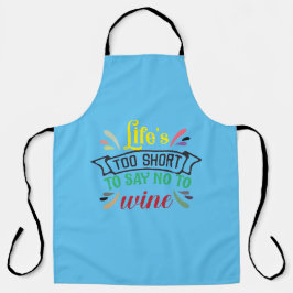 Das Leben ist zu kurz, um Nein zu Wein zu sagen. Schürze