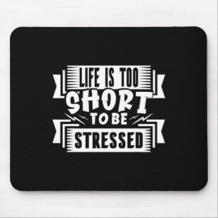 Das Leben ist zu Kurz, um Nervenspannungen zu erst Mousepad