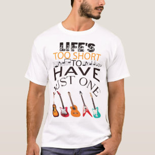 Das Leben ist zu Kurz, um nur eine Gitarre zu habe T-Shirt