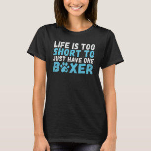 Das Leben ist zu kurz, um nur einen Boxer-Hund zu T-Shirt