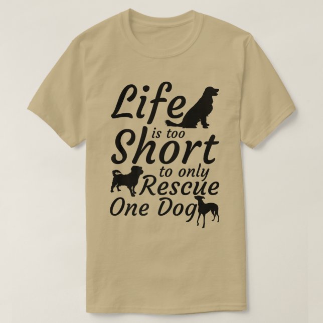 Das Leben ist zu Kurz, um nur einen Hund retten zu T-Shirt (Design vorne)