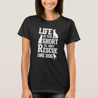Das Leben ist zu kurz, um nur einen Hund zu retten T-Shirt