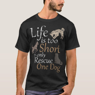 Das Leben ist zu Kurz, um nur einen Hund zu retten T-Shirt
