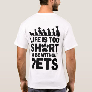 Das Leben ist zu kurz um ohne Haustiere zu sein T-Shirt