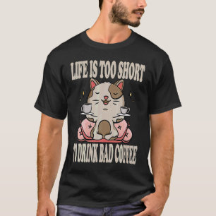 Das Leben ist zu kurz, um schlechten Kaffee zu tri T-Shirt