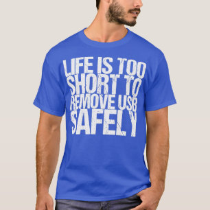 Das Leben ist zu Kurz, um USB sicher zu entfernen T-Shirt