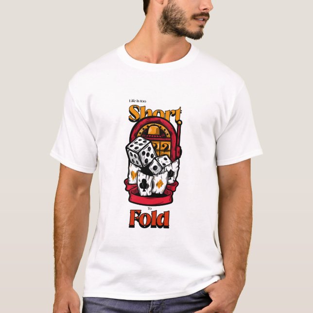 Das Leben ist zu Kurz, um zu falten, Gambling Casi T-Shirt (Vorderseite)
