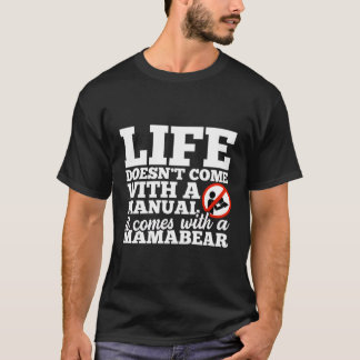 Das Leben kommt nicht mit Handbüchern und Mamabear T-Shirt