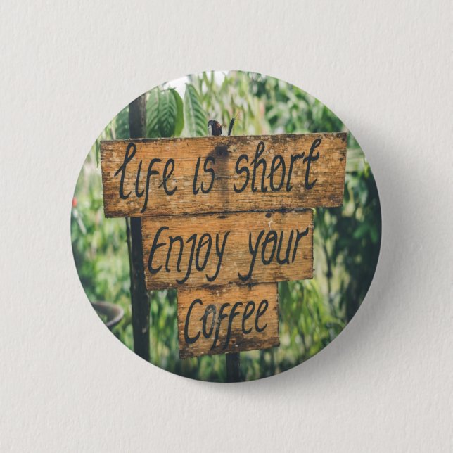 Das Leben kurz genießen Sie Ihren Kaffee Button (Vorderseite)
