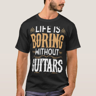 Das Leben langweilig ohne Gitarren Musik Gitarrist T-Shirt