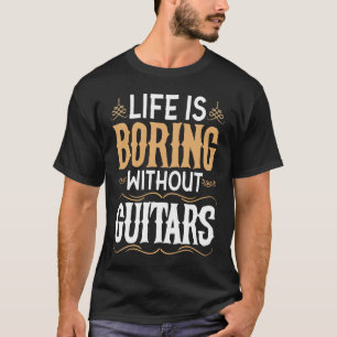 Das Leben langweilig ohne Gitarren Musik Gitarrist T-Shirt