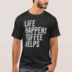 Das Leben macht Kaffee zu Zitat Funny Vintag Dist T-Shirt
