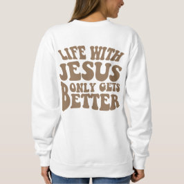 Das Leben mit Jesus wird nur besser Sweatshirt