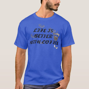 Das Leben mit Kaffee ist besser T-Shirt
