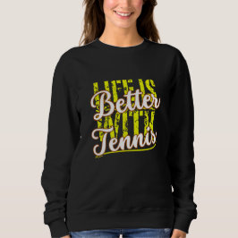 Das Leben mit Tennis ist besser Sweatshirt