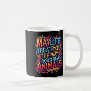Das Leben möge dich so behandeln, wie du Tiere Gra Kaffeetasse