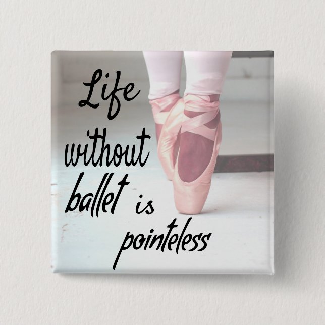 Das Leben ohne Ballett ist sinnlos Pink Pointe Sho Button (Vorderseite)