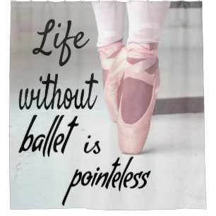 Das Leben ohne Ballett ist sinnlos Pink Pointe Sho Duschvorhang