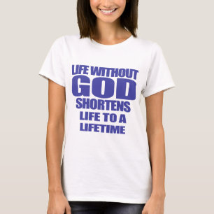 Das Leben ohne Gott verkürzt das Leben auf eine le T-Shirt
