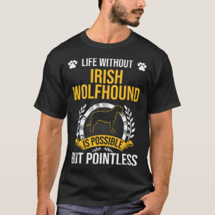 Das Leben ohne irische Wolfhound ist sinnloser Hun T-Shirt