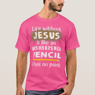 Das Leben ohne Jesus ist wie ein ungeschärfter Ble T-Shirt