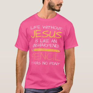 Das Leben ohne Jesus ist wie ein ungeschärfter Ble T-Shirt