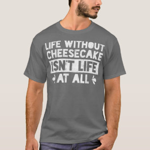 Das Leben ohne Käsekuchen ist kein Leben im Bächen T-Shirt