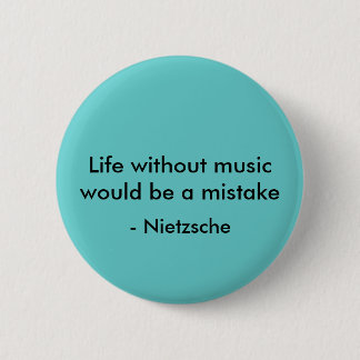 Das Leben ohne Musik würde ein Fehler, - Nietzsche Button
