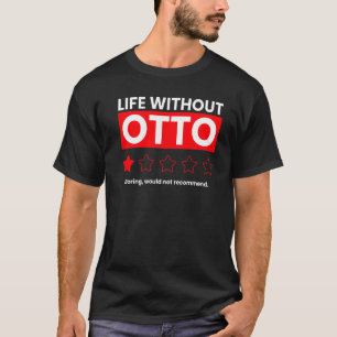 Das Leben ohne Otto Booring würde Sayi nicht empfe T-Shirt