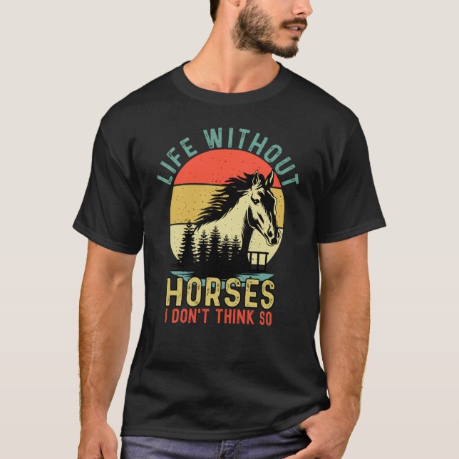 Das Leben ohne Pferd denke ich nicht T-Shirt (Vorderseite)